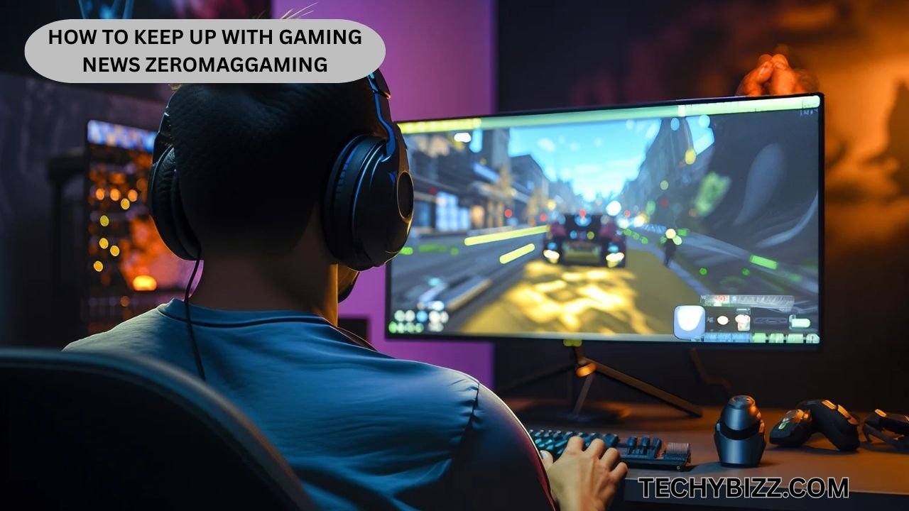 How to Keep Up With Gaming News ZeroMagGaming